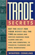 Trade Secrets: Get the Most for Your Money - All the Time- on Goods and Services Ranging from Alarms and Art, Cars and Computers- to Financial Planning and Hotel Reservations