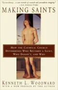 Making Saints: How The Catholic Church Determines Who Becomes A Saint, Who Doesn'T, And Why