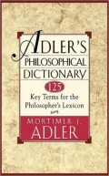 Adler's Philosophical Dictionary: 125 Key Terms for the Philosopher's Lexicon