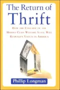 The Return of Thrift: How the Coming Collapse of the Middle Class Welfare State Will Reawaken Values in America