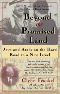 Beyond the Promised Land: Jews and Arabs on the Hard Road to a New Israel