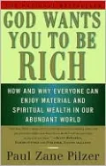 God Wants You to Be Rich; How and why Everyone Can Enjoy Material and Spiritual Wealth in Our Abundant World