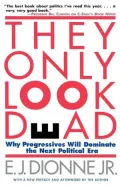 They Only Look Dead: Why Progressives Will Dominate the Next Political Era