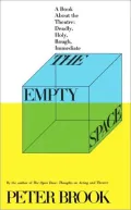 The Empty Space: A Book about the Theatre: Deadly, Holy, Rough, Immediate