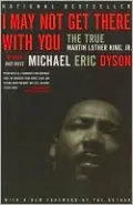 I May Not Get There with You: The True Martin Luther King, Jr.