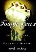 Tough Jews: Fathers, Sons and Gangster Dreams in Jewish America