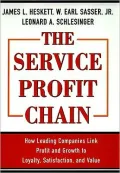 The Service Profit Chain: How Leading Companies Link Profit and Growth to Loyalty, Satisfaction, and Value