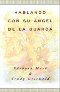Hablando Con Su Angel de la Guarda: Una Guia Facil y Practica