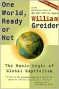One World, Ready or Not: The Manic Logic of Global Capitalism
