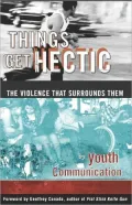 Things Get Hectic : Teens Write about the Violence That Surrounds Them
