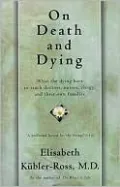 On Death and Dying: What the Dying Have to Teach Doctors, Nursers, Clergy and Their Own Families