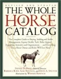 The Whole Horse Catalog: The Complete Guide to Buying, Stabling and Stable Management, Equine Health, Tack, Rider Apparel, Equestrian Activities and Organizations... and Everything Else a Horse Owner and Rider Will Ever Need
