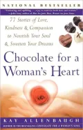 Chocolate For A Woman's Heart: 77 Stories Of Love Kindness And Compassion To Nourish Your Soul And Sweeten Yo