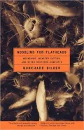 Noodling for Flatheads: Moonshine, Monster Catfish and Other Southern Comforts