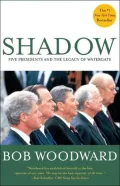 Shadow: Five Presidents and the Legacy of Watergate 1974-1999