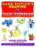 Mark Kistler's Drawing in 3-D Wacky : The Companion Sketchbook to Drawing in 3-D with Mark Kistler