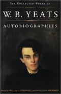 Autobiographies: The Collected Works of W.B. Yeats, Vol. 3