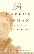 A Useful Woman: The Early Life of Jane Addams