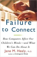 Failure to Connect: How Computers Affect Our Children's Minds -- and What We Can Do About It