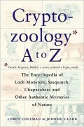 CryptoZoology A to Z; The Encyclopedia of Loch Monsters, Sasquatch, Chupacabras, and Other Authentic Mysteries of Nature