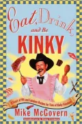 Eat, Drink and Be Kinky: A Feast of Wit and Fabulous Recipes for Fans of Kinky Friedman