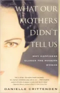 What Our Mothers Didn't Tell Us: Why Happiness Eludes the Modern Woman
