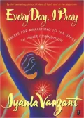 Every Day I Pray: Prayers for Awakening to the Grace of Inner Communion