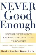 Never Good Enough: How to Use Perfectionism to Your Advantage without Letting It Ruin Your Life