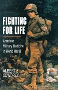 Fighting for Life: American Military Medicine in World War II