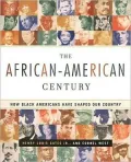 The African-American Century: How Black Americans Have Shaped Our Country