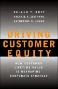 Driving Customer Equity: How Customer Lifetime Value Is Reshaping Corporate Strategy