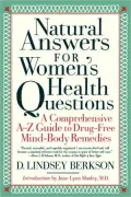 Natural Answers for Women's Health Questions: A Comprehensive A-Z Guide to Drug-Free Mind-Body Remedies