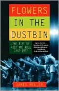 Flowers in the Dustbin: The Rise of Rock and Roll, 1947-1977