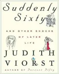 Suddenly Sixty And Other Shocks Of Later Life