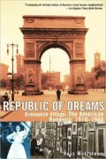 Republic of Dreams: Greenwich Village: The American Bohemia, 1910-1960