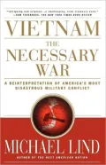 Vietnam: The Necessary War: A Reinterpretation of America's Most Disastrous Military Conflict