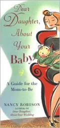 Dear Daughter, about Your Baby : A Guide for the Mom-to-Be