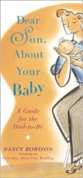Dear Son, about Your Baby : A Guide for the Dad-to-Be