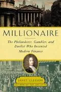Millionaire: The Philanderer, Gambler and Duelist Who Invented Modern Finance