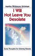 I Will Not Leave You Desolate: Some Thoughts for Grieving Parents