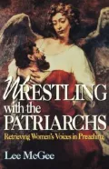 Wrestling with the Patriarchs: Retrieving Women's Voices in Preaching