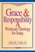 Grace and Responsibility: A Wesleyan Theology for Today