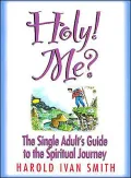 Holy! Me? : The Single Adult's Guide to the Spiritual Journey
