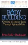 Body Building: Creating a Ministry Team Through Spiritual Gifts