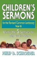 Children's Sermons for the Revised Common Lectionary: Year B: Using the 5 Senses to Tell God's Story