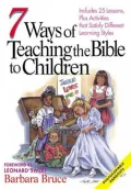 7 Ways to Teach the Bible to Children: Includes 25 Lessons, Plus Activities That Satisfy Different Learning Styles