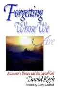 Forgetting Whose We Are: Alzheimer's Disease and the Love of God