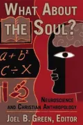 What About the Soul?: Neuroscience and Christian Anthropology