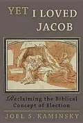 Yet I Loved Jacob: Reclaiming the Biblical Concept of Election