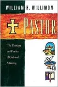 Pastor: The Theology and Practice of Ordained Ministry